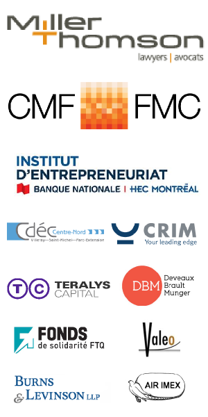 Nos commanditaires : Miller Thomson, Canada Media Fund, Institut d'entrepreneuriat - HEC, CRIM, CDEC Centre-Nord, Teralys Capital, Burns & Levinson LLP,  Fonds de Solidarité FTQ, Deveaux Brault Munger, Valeo, Air Imex